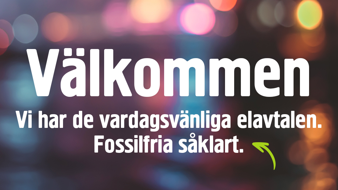 Text: Välkommen, vi har vardagsvänliga fossilfria elavtal